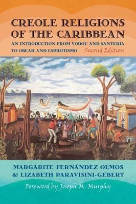 Creole Religions of the Caribbean: An Introduction from Vodou and Santeria to Obeah and Espiritismo - Lizabeth Paravisini-gebert