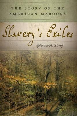 Slavery's Exiles: The Story of the American Maroons - Sylviane A. Diouf