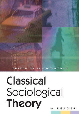 Classical Sociological Theory: A Reader - Ian Mcintosh