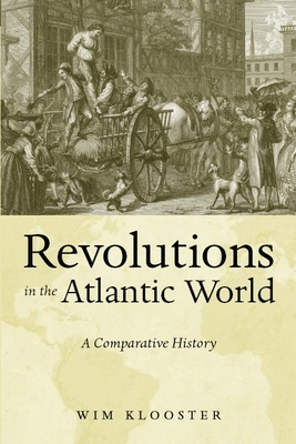 Revolutions in the Atlantic World: A Comparative History - Wim Klooster