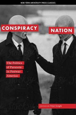 Conspiracy Nation: The Politics of Paranoia in Postwar America - Peter Knight