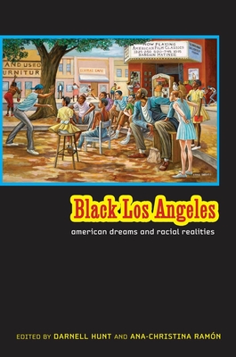 Black Los Angeles: American Dreams and Racial Realities - Darnell Hunt