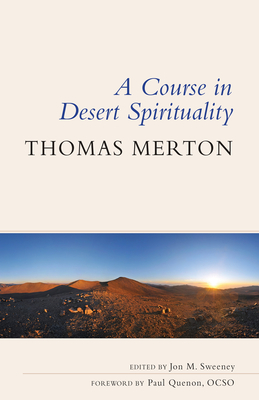 A Course in Desert Spirituality: Fifteen Sessions with the Famous Trappist Monk - Thomas Merton