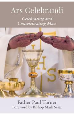 Poza produsului Ars Celebrandi: Celebrating and Concelebrating Mass - Paul Turner