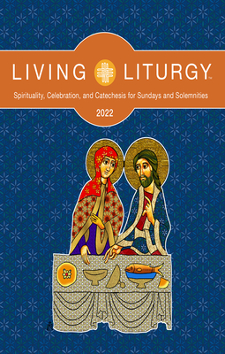 Living Liturgy(tm): Spirituality, Celebration, and Catechesis for Sundays and Solemnities Year C (2022) - Stephanie Deprez