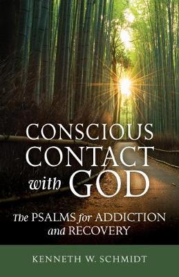 Conscious Contact with God: The Psalms for Addiction and Recovery - Kenneth W. Schmidt