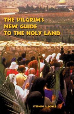 The Pilgrim's New Guide to the Holy Land - Stephen C. Doyle