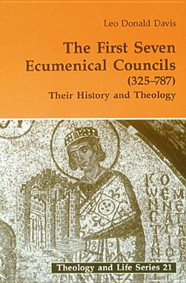 First Seven Ecumenical Councils: Their History and Theology - Leo D. Davis