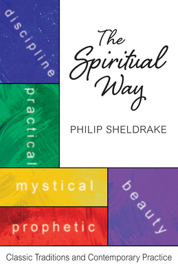The Spiritual Way: Classical Traditions and Contemporary Practice - Philip Sheldrake