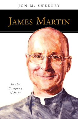 James Martin, Sj: In the Company of Jesus - Jon M. Sweeney
