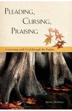 Coperta cărții 'Pleading, Cursing, Praising: Conversing with God Through the Psalms - Irene Nowell'