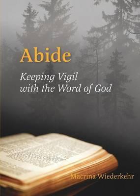 Abide: Keeping Vigil with the Word of God - Macrina Wiederkehr