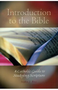 Introduction to the Bible: A Catholic Guide to Studying Scripture - Stephen J. Binz