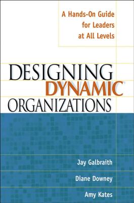 Designing Dynamic Organizations: A Hands-On Guide for Leaders at All Levels - Jay Galbraith