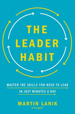 The Leader Habit: Master the Skills You Need to Lead--In Just Minutes a Day - Martin Lanik
