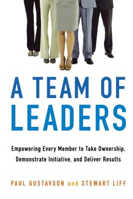 A Team of Leaders: Empowering Every Member to Take Ownership, Demonstrate Initiative, and Deliver Results - Paul Gustavson