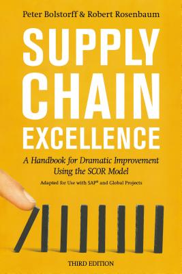 Supply Chain Excellence: A Handbook for Dramatic Improvement Using the Scor Model - Peter Bolstorff