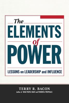 The Elements of Power: Lessons on Leadership and Influence - Terry R. Bacon