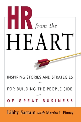HR from the Heart: Inspiring Stories and Strategies for Building the People Side of Great Business - Libby Sartain