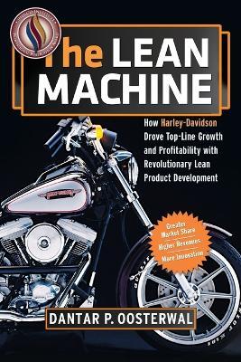 The Lean Machine: How Harley-Davidson Drove Top-Line Growth and Profitability with Revolutionary Lean Product Development - Dantar P. Oosterwal