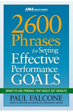 2600 Phrases for Setting Effective Performance Goals: Ready-To-Use Phrases That Really Get Results - Paul Falcone
