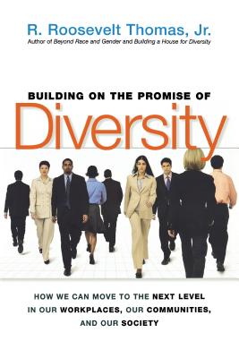 Building on the Promise of Diversity: How We Can Move to the Next Level in Our Workplaces, Our Communities, and Our Society - R. Thomas