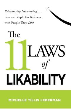The 11 Laws of Likability: Relationship Networking . . . Because People Do Business with People They Like - Michelle Tillis Lederman