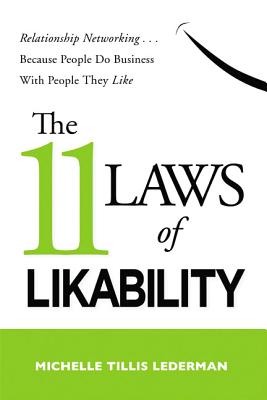 The 11 Laws of Likability: Relationship Networking . . . Because People Do Business with People They Like - Michelle Tillis Lederman