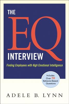 The EQ Interview: Finding Employees with High Emotional Intelligence - Adele Lynn