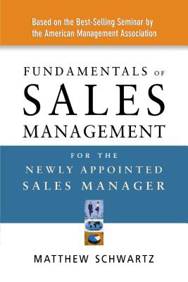 Fundamentals of Sales Management for the Newly Appointed Sales Manager - Matthew Schwartz
