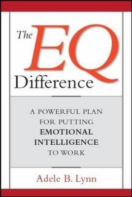 The EQ Difference: A Powerful Plan for Putting Emotional Intelligence to Work - Adele Lynn