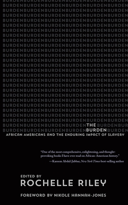 The Burden: African Americans and the Enduring Impact of Slavery - Rochelle Riley