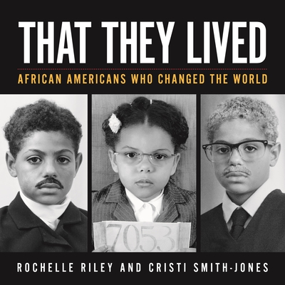 That They Lived: African Americans Who Changed the World - Rochelle Riley