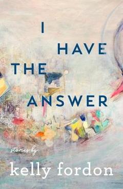 Coperta cărții 'I Have the Answer - Kelly Fordon'