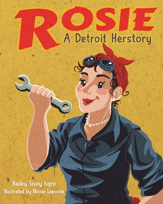 Rosie, a Detroit Herstory - Bailey Sisoy Isgro
