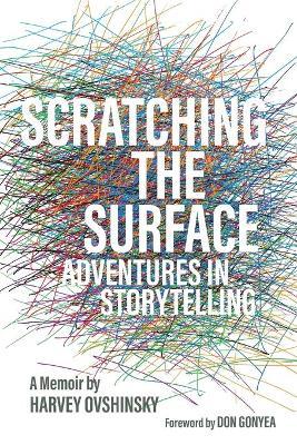 Scratching the Surface: Adventures in Storytelling - Harvey Ovshinsky