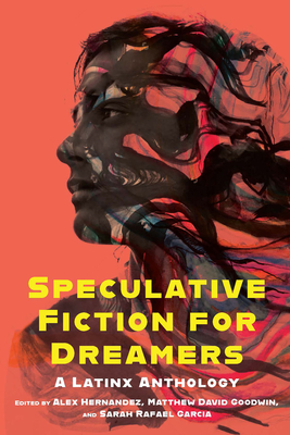 Speculative Fiction for Dreamers: A Latinx Anthology - Alex Hernandez