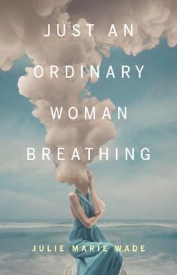 Just an Ordinary Woman Breathing - Julie Marie Wade