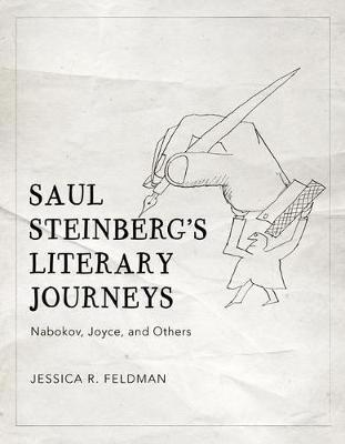 Saul Steinberg's Literary Journeys: Nabokov, Joyce, and Others - Jessica R. Feldman