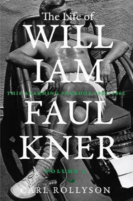 The Life of William Faulkner, 2: This Alarming Paradox, 1935-1962 - Carl Rollyson