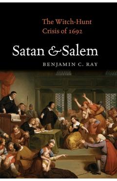 Poza produsului Satan and Salem: The Witch-Hunt Crisis of 1692 - Benjamin C. Ray
