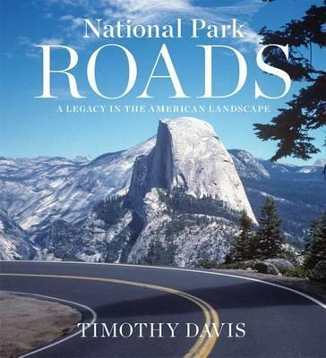 National Park Roads: A Legacy in the American Landscape - Timothy Davis
