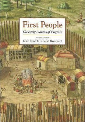First People: The Early Indians of Virginia - Keith Egloff