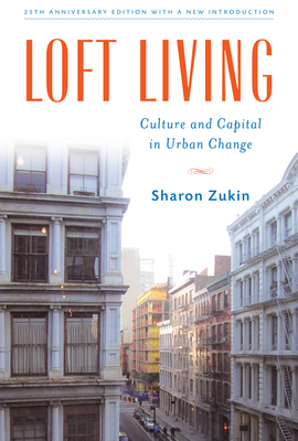Loft Living: Culture and Capital in Urban Change - Sharon Zukin