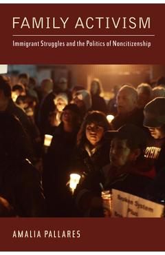 Coperta cărții 'Family Activism: Immigrant Struggles and the Politics of Noncitizenship - Amalia Pallares'