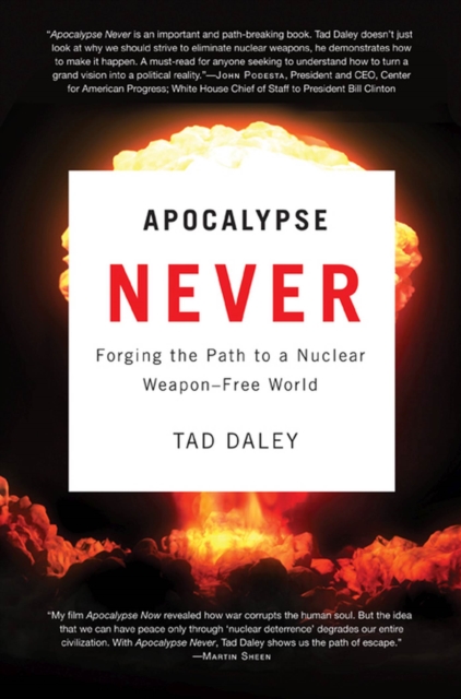 Apocalypse Never: Forging the Path to a Nuclear Weapon-Free World - Tad Daley