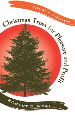 Christmas Trees for Pleasure and Profit - Robert D. Wray