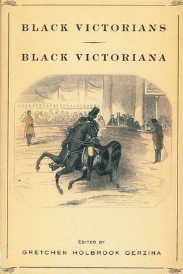 Black Victorians/Black Victoriana - Gretchen Holbrook Gerzina