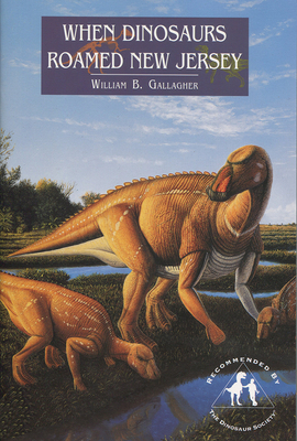 When Dinosaurs Roamed New Jersey - William Gallagher