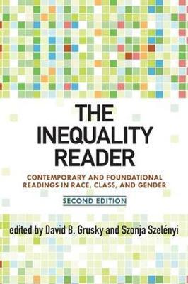 The Inequality Reader: Contemporary and Foundational Readings in Race, Class, and Gender - David Grusky